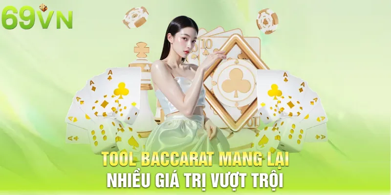 Tool Baccarat mang lại nhiều giá trị vượt trội